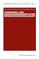 Roger Blum, Kurt Imhof, Otfrie Jarren, Otfried Jarren - Steuerungs- und Regelungsprobleme in der Informationsgesellschaft