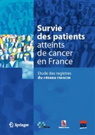 COLLECTIF, XXX, P. Arveux, A. Belot, N. Bossard, A. M. Bouvier... - Survie des patients atteints de cancer en France : étude des registres du réseau Francim