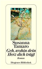 Susanna Tamaro - Geh, wohin dein Herz dich trägt