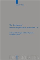 Nancy Nam Hoon Tan - The 'Foreignness' of the Foreign Woman in Proverbs 1-9