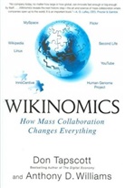 Don Tapscott, Anthony D. Williams - Wikinomics: How Mass Collaboration Changes Everything