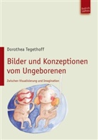 Dorothea Tegethoff - Bilder und Konzepte vom Ungeborenen