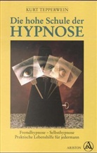 Kurt Tepperwein - Die hohe Schule der Hypnose