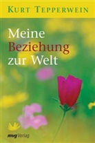 Kurt Tepperwein - Meine Beziehung zur Welt