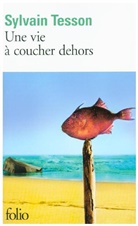 Sylvain Tesson - Une vie à coucher dehors