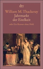 William M. Thackeray - Jahrmarkt der Eitelkeit oder Ein Roman ohne Held