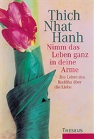Thich Nhat Hanh - Nimm das Leben ganz in deine Arme