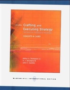 John E. Gamble, A. J. Strickland, A.J. Strickland, Alonzo J. Strickland, Arthur A. Thompson - Crafting and Executing Strategy