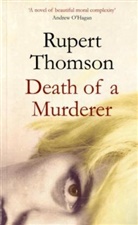 Rubert Thomson, Rupert Thomson - Death of a Murderer