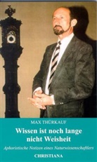Max Thürkauf - Wissen ist noch lange nicht Weisheit