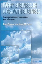Charan, R Charan, Ram Charan, Charan Ram, Noel M Tichy, Noel M. Tichy... - EVERY BUSINESS IS A GROWTH BUSINESS