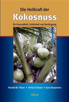 Arthur Echano, Juta Stepanovs, Harald Tietze, Harald W. Tietze - Die Heilkraft der Kokosnuss