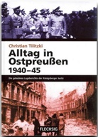 Christian Tilitzki - Alltag in Ostpreussen 1940-45