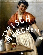 Wolfgang Till, Thomas Weidner - Typisch München! Das Jubiläumsbuch des Münchner Stadtmuseums