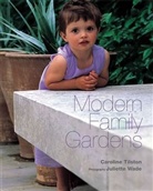 Tilston Caroline, Caroline Tilston, Juliette Wade - Modern Family Gardens