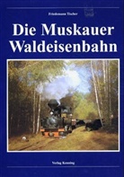 Friedemann Tischer - Die Muskauer Waldeisenbahn
