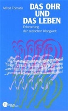Alfred A. Tomatis - Das Ohr und das Leben