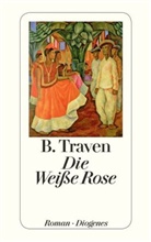 B Traven, B. Traven - Die Weiße Rose