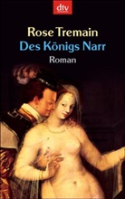 Rose Tremain - Des Königs Narr