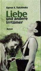 Karen X Tulchinsky, Karen X. Tulchinsky, Käthe H Fleckenstein - Liebe und andere Irrtümer