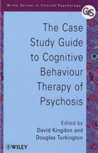 David G. Kingdon, Douglas Turkington, David Kingdon, Douglas Turkington - The Case Study Guide to Cognitive Behaviour Therapy of Psychosis