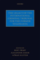 Goran Sluiter, Bert Swart, Bert Zahar Swart, SWART BERT ZAHAR ALEXANDER SLUIT, Alexander Zahar, Goran Sluiter... - Legacy of the International Criminal Tribunal for the Former Yugoslavi