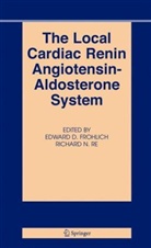 E. D. Frohlich, Edward D. Frohlich, Richard N. Re, R. Richard, Re Richard N. - The Local Cardiac Renin Angiotensin-Aldosterone System