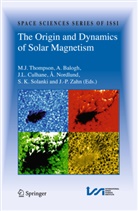 A. Balogh, A. G. Balogh, Andr Balogh, Andre Balogh, André Balogh, J. L. Culhane... - The Origin and Dynamics of Solar Magnetism