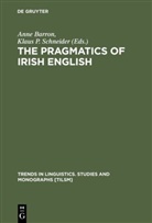 Ann Barron, Anne Barron, P Schneider, P Schneider, Klaus P. Schneider - The Pragmatics of Irish English