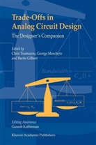 Barrie Gilbert, Chris Toumazou, Barrie Gilbert, George S. Moschytz, Georg S Moschytz, George S Moschytz... - Trade-Offs in Analog Circuit Design