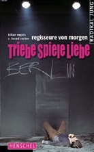Kilian Engels, C. Bernd Sucher - Triebe Spiele Liebe