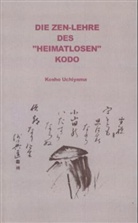 Kosho Uchiyama - Die Zen-Lehre des 'Heimatlosen' Kodo