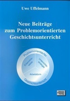 Uwe Uffelmann - Neue Beiträge zum Problemorientierten Geschichtsunterricht