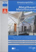 Umsetzungshilfen zum neugestalteten Ausbildungsberuf Metallbauer/Metallbauerin