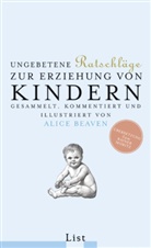 Alice Beaven - Ungebetene Ratschläge für die Erziehung von Kindern