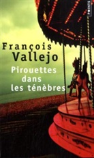François Vallejo, Francois Vallejo, François Vallejo, François (1960-....) Vallejo, Franois Vallejo, Vallejo Francois - Pirouettes dans les ténèbres