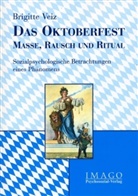 Brigitte Veiz - Das Oktoberfest - Masse, Rausch und Ritual