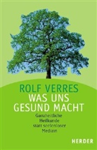 Rolf Verres - Was uns gesund macht