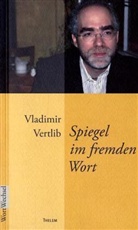 Vladimir Vertlib - Spiegel im fremden Wort