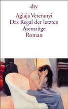 Aglaja Veteranyi - Das Regal der letzten Atemzüge