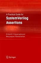 Meyyappan Ramanathan, Srikant Vijayaraghavan, Srikanth Vijayaraghavan - A Practical Guide for SystemVerilog Assertions