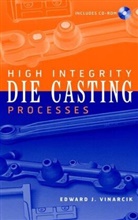 Vinarcik, Edward J. Vinarcik, Ej Vinarcik, VINARCIK EDWARD J, Vinarcik Edward J. - High Integrity Die Casting Processes