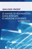 Jean-Louis Vincent - Le manuel de réanimation, soins intensifs et médecine d'urgence