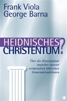 Barna, George Barna, Viol, Fran Viola, Frank Viola - Heidnisches Christentum?
