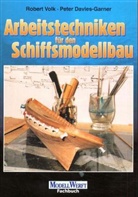 Peter Davies-Garner, Robert Volk - Arbeitstechniken für den Schiffsmodellbau