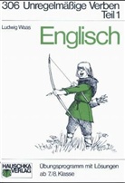 Ludwig Waas - Englisch / Unregelmässige Verben. Ab 7./8. Klasse / Unregelmäßige Verben, I. Teil. Tl.1