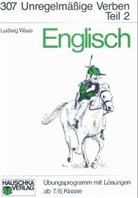 Ludwig Waas - Englisch / Unregelmässige Verben. Ab 7./8. Klasse / Unregelmäßige Verben, II. Teil. Tl.2