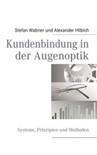 Alexander Hilbich, Stefan Wabner - Kundenbindung in der Augenoptik