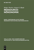 Jürgen E Blank, Jürgen E. Blank, Holge Wacker, Holger Wacker - Ressourcenökonomik - Bd.1: Einführung in die Theorie regenerativer natürlicher Ressourcen