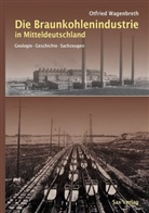 Otfried Wagenbreth - Die Braunkohlenindustrie in Mitteldeutschland